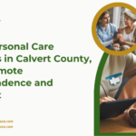 How Personal Care Services in Calvert County, MD Promote Independence and Comfort